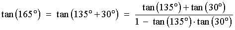 tan(165deg) = tan(135+30)
         = (tan 135 + tan 30) / (1 - tan 135 tan 30)