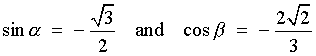 sin alpha = -sqrt{3}/2
and   cos beta = -2*sqrt{2}/3