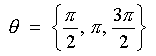 theta = { pi/2, pi, 3pi/2 }
