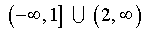 (-oo, 1] union (2, oo)