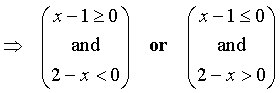 ==>  (x-1 >= 0 and 2-x < 0)
     or  (x-1 <= 0 and 2-x > 0)