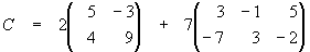 C = 2 [5 -3 / 4 9] + 7 [3 -1 5 / -7 3 -2]