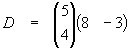 D = [5 / 4] * [8 -3]