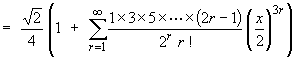 = sqrt{2}/4 * (1 + Sum{(1*3*5*...*(2r-1)/(2^r*r!)*(x/2)^(3r)}