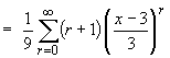 = (1/9)*Sum{(r+1)*((x-3)/3)^r}