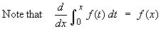 Note that (d/dx)Int_0^x{f(t) dt} = f(x)