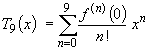 T_9(x) = Sum_0^9{f^(n)(0) / n! * x^n}