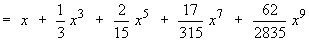 = x + (1/3)x^3 + (2/15)x^5 + (17/315)x^7 + (62/2835)x^9