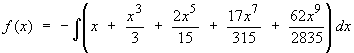 f(x) = -Integ{x + (1/3)x^3 + (2/15)x^5 + (17/315)x^7 + (62/2835)x^9}