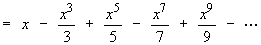 x - x^3/3 + x^5/5 - x^7/7 + ...