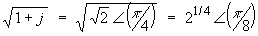 sqrt{1+j} = 2^(1/4)Angle(pi/8)