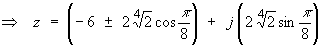 z = -6 +- 2^(5/4)cos(pi/8)  +  j*2^(5/4)sin(pi/8)