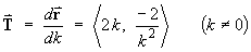 T = < 2k, -2/k^2>