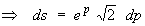 ds = e^p sqrt{2} dp