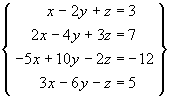 x - 2y + z = 3
2x - 4y + 3z = 7
-5x + 10y - 2z = -12
3x - 6y - z = 5