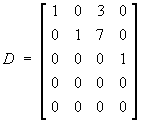 D = 
[ 1 0 3 0 ]
[ 0 1 7 0 ]
[ 0 0 0 1 ]
[ 0 0 0 0 ]