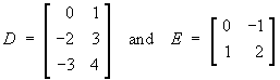 D = [ 0 1 ; -2 3 ; -3 4 ]
E = [ -1 0 ; 1 2 ]