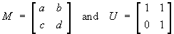 M = [ a b ; c d ]
U = [ 1 1 ; 0 1 ]