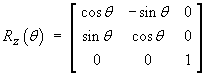 Rz(t) = [ cos t -sin t 0 ; sin t cos t 0 ; 0 0 1 ]