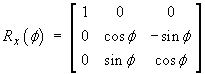 Rx(f) = [ 1 0 0 ; 0 cos f -sin f ; 0 sin f cos f ]