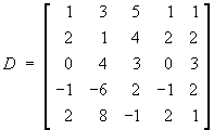 D = 
[  1  3  5  1  1 ]
[  2  1  4  2  2 ]
[  0  4  3  0  3 ]
[ -1 -6  2 -1  2 ]
[  2  8 -1  2  1 ]