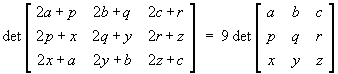 | 2a+p  2b+q  2c+r |         | a b c |
| 2p+x  2q+y  2r+z |   =   9 | p q r |
| 2x+a  2y+b  2z+c |         | x y z |
