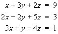 x + 3y + 2z = 9 ;   2x - 2y + 5z = 3 ;
     3x + y - 4z = 1