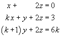 x + 2z = 0 ; 
kx + y + 2z = 3 ; 
(k+1)y + 2z = 6k