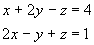 x + 2y + z = 4 ; 
2x - y + z = 1