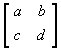 A = [ a b ; c d ]