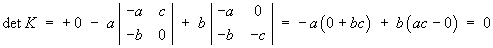det K = +0 - a(0 + bc) + b(ac - 0) = 0