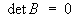 det B = 0