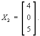 X2 = [ 4 0 5 ]T