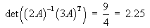 det([2A]^(-1) [3A]T) = 9/4 = 2.25