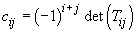 c_ij = (-1)^(i+j) det T_ij