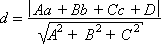 d  =  | Aa + Bb + Cc + D | / sqrt{A^2 + B^2 + C^2}