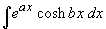 Integ {e^(ax)*cosh(bx)} dx