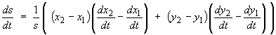 ds/dt  =  (1/s)*
 ((x2 - x1)*(dx2/dt - dx1/dt)
 + (y2 - y1)*(dy2/dt - dy1/dt))