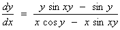 dy/dx  =  (y sin xy - sin y) /
     (x cos y - x sin xy)