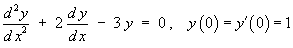 y" + 2y' - 3y = 0 ,    y(0) = y'(0) = 1