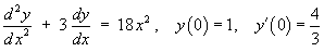 y" + 3y' = 18x^2 ,    y(0) = 1,  y'(0) = 4/3