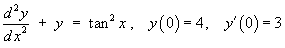 y" + y = tan^2 x ,    y(0) = 4, y'(0) = 3