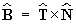 B^ = T^ cross N^