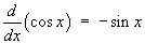 (d/dx) cos x = - sin x