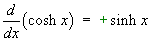 (d/dx) cosh x = + sinh x