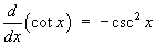 (d/dx) cot x = - csc^2 x