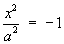 x^2/a^2 = -1