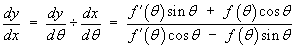 dy/dx = (f'(t) sin t + f(t) cos t) /
        (f'(t) cos t - f(t) sin t)