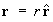 vector r = scalar r * rHat