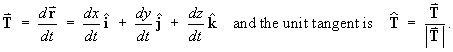 T = dr/dt ;
 unit tangent = T / |T|